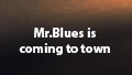 Mr Blues is coming to town